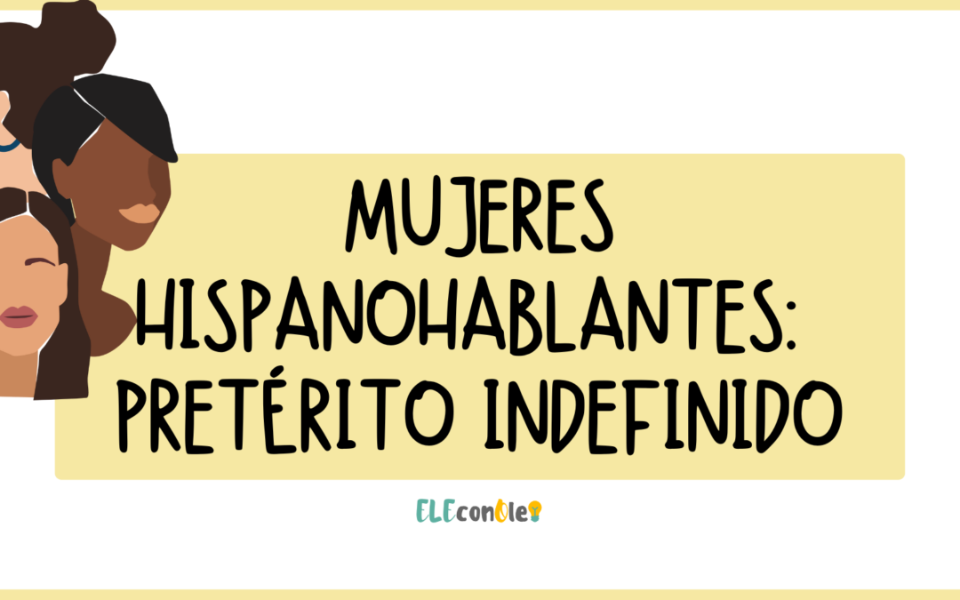 Mujeres hispanohablantes: pretérito indefinido