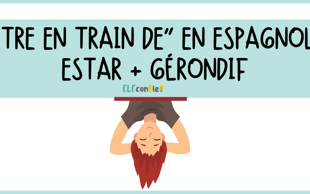 Être en train de en espagnol : Estar + Gérondif