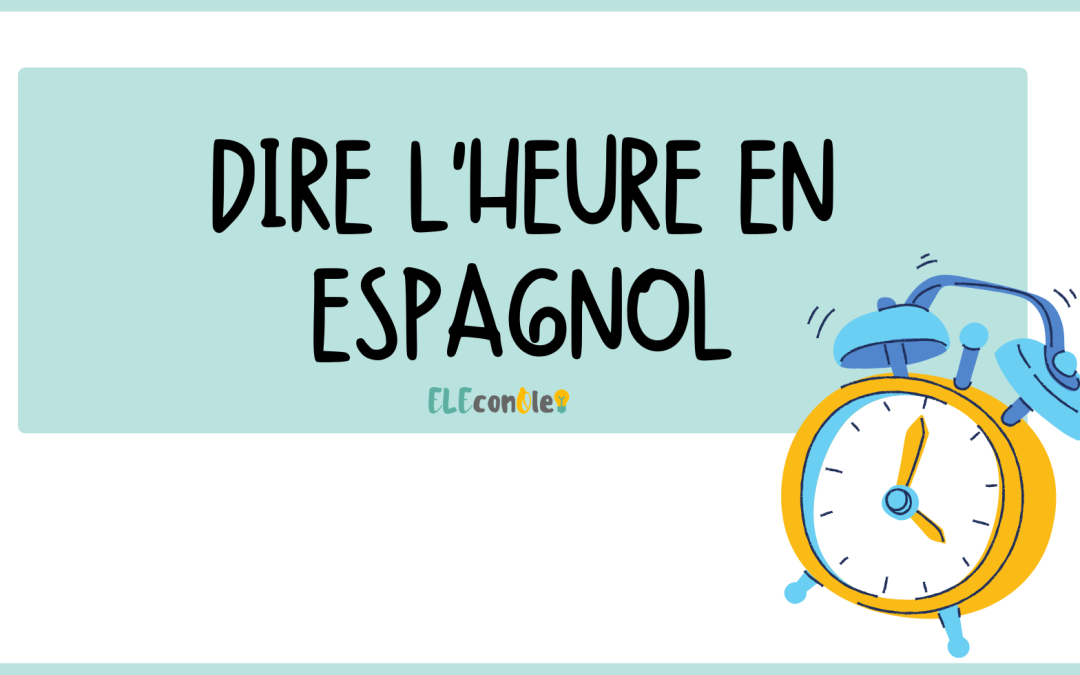 Dire l'heure en espagnol :