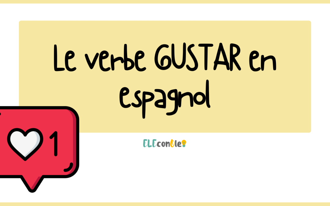 Le verbe GUSTAR en espagnol : Guide complet, astuces et exercices