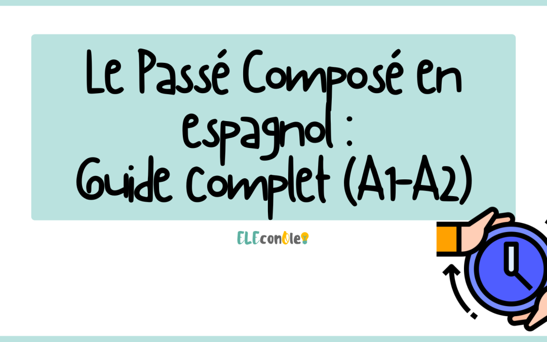 Le Passé Composé en espagnol (Pretérito Perfecto) : Guide complet